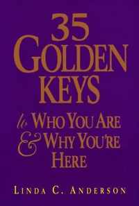 35 Golden Keys to Who You Are & Why You're Here