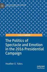 The Politics of Spectacle and Emotion in the 2016 Presidential Campaign