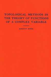 Topological Methods in the Theory of Functions of a Complex Variable. (AM-15), Volume 15