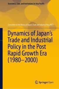 Dynamics of Japan's Trade and Industrial Policy in the Post Rapid Growth Era (1980-2000)