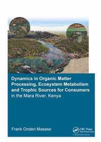 Dynamics in Organic Matter Processing, Ecosystem Metabolism and Tropic Sources for Consumers in the Mara River, Kenya