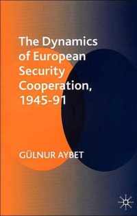 The Dynamics of European Security Cooperation, 1945-91