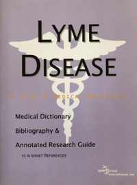 Lyme Disease - A Medical Dictionary, Bibliography, and Annotated Research Guide to Internet References