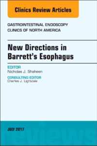 New Directions in Barrett's Esophagus, An Issue of Gastrointestinal Endoscopy Clinics