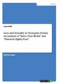 Love and Sexuality in Dystopian Fiction. An Analysis of "Brave New World" and "Nineteen Eighty-Four"