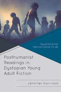 Posthumanist Readings in Dystopian Young Adult Fiction: Negotiating the Nature/Culture Divide