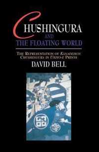 Chushingura and the Floating World: The Representation of Kanadehon Chushingura in Ukiyo-E Prints