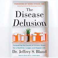 The Disease Delusion Lib/E: Conquering the Causes of Chronic Illness for a Healthier, Longer, and Happier Life