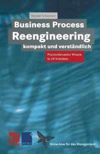 Business Process Reengineering Kompakt Und Verstndlich: Praxisrelevantes Wissen in 24 Schritten