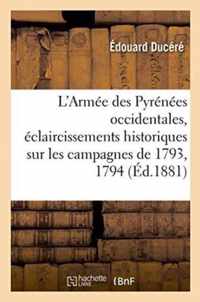 L'Armee Des Pyrenees Occidentales, Eclaircissements Historiques Sur Les Campagnes de 1793, 1794