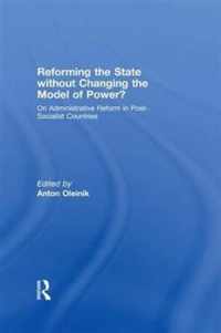 Reforming the State Without Changing the Model of Power?: On Administrative Reform in Post-Socialist Countries