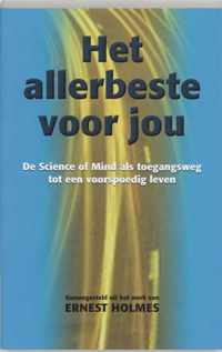 Het allerbeste voor jou: de science of mind als toegangsweg tot een voorspoedig leven