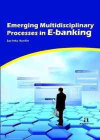 Emerging Multidisciplinary Processes in E-banking