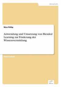 Anwendung und Umsetzung von Blended Learning zur Foerderung der Wissensvermittlung