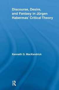 Discourse, Desire, and Fantasy in Jurgen Habermas' Critical Theory