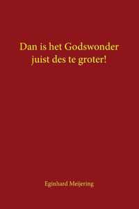 Dan is het Godswonder juist des te groter!