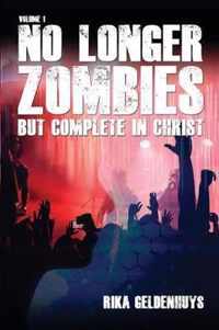 No Longer Zombies But Complete in Christ Volume 1