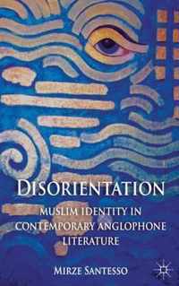 Disorientation: Muslim Identity In Contemporary Anglophone L