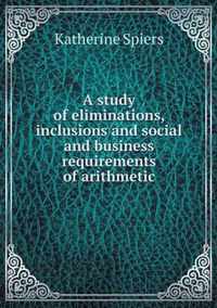 A study of eliminations, inclusions and social and business requirements of arithmetic