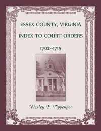 Essex County, Virginia Index to Court Orders, 1702-1715