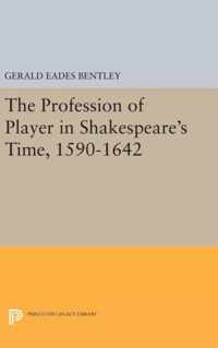 The Profession of Player in Shakespeare`s Time, 1590-1642