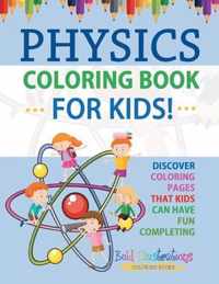 Physics Coloring Book For Kids! Discover Coloring Pages That Kids Can Have Fun Completing