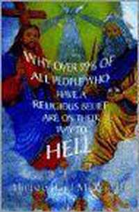 Why over 99% of all People Who Have a Religious Belief Are On Their Way to Hell