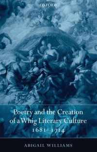 Poetry And The Creation Of Whig Literary Culture, 1681-1714