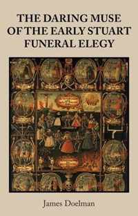 The Daring Muse of the Early Stuart Funeral Elegy