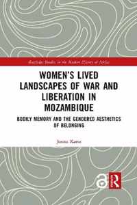 Women's Lived Landscapes of War and Liberation in Mozambique: Bodily Memory and the Gendered Aesthetics of Belonging