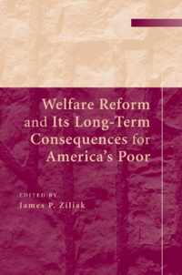 Welfare Reform and its Long-Term Consequences for America's Poor