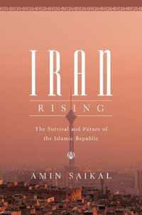 Iran Rising: The Survival and Future of the Islamic Republic