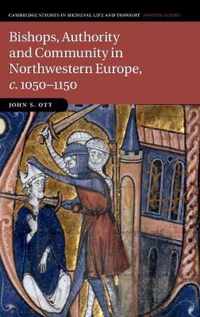 Bishops, Authority and Community in Northwestern Europe, c.1050-1150