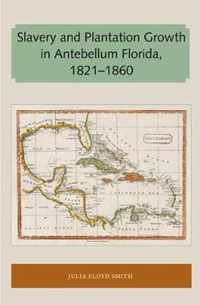 Slavery and Plantation Growth in Antebellum Florida 1821-1860