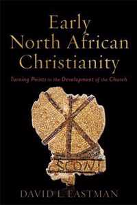 Early North African Christianity - Turning Points in the Development of the Church