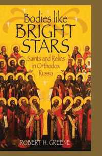 Bodies like Bright Stars - Saints and Relics in Orthodox Russia