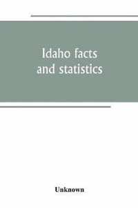 Idaho facts and statistics; pertaining to its early settlement and colonization with special reference to the Franklin Colony together with stories of the Indian troubles in the south eastern part of the state