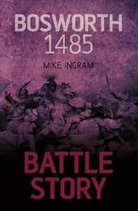 Battle Story Bosworth 1485