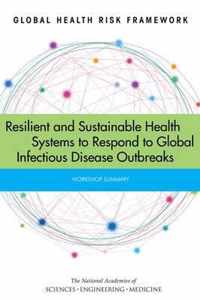 Global Health Risk Framework: Resilient and Sustainable Health Systems to Respond to Global Infectious Disease Outbreaks