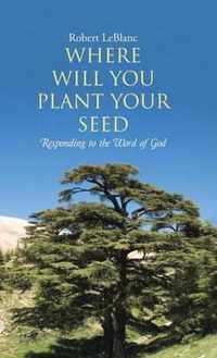 Where Will You Plant Your Seed