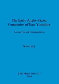 The Early Anglo-Saxon Cemeteries of East Yorkshire