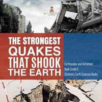 The Strongest Quakes That Shook the Earth Earthquakes and Volcanoes Book Grade 5 Children's Earth Sciences Books