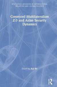 Contested Multilateralism 2.0 and Asian Security Dynamics