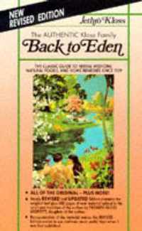 Back to Eden: The Classic Guide to Herbal Medicine, Natural Foods, and Home Remedies Since 1939