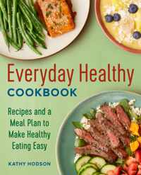 Everyday Healthy Cookbook: Recipes and a Meal Plan to Make Healthy Eating Easy