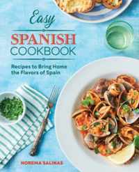 Easy Spanish Cookbook: Recipes to Bring Home the Flavors of Spain