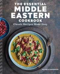 The Essential Middle Eastern Cookbook: Classic Recipes Made Easy