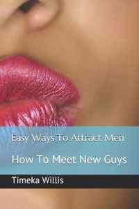 Easy Ways To Attract Men