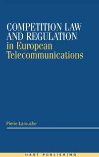 Competition Law and Regulation in European Telecommunications