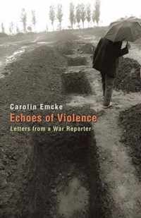 Echoes of Violence - Letters from a War Reporter